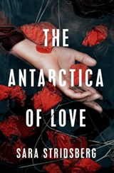 The Antarctica of Love - Sara Stridsberg - 9781529402384