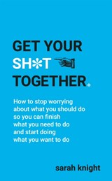 Get Your Sh*t Together - Sarah Knight - 9781529403251
