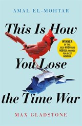 This is How You Lose the Time War - Amal El-Mohtar ; Max Gladstone - 9781529405231