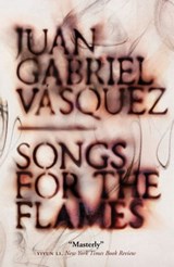 Songs for the Flames - Juan Gabriel Vásquez - 9781529405460
