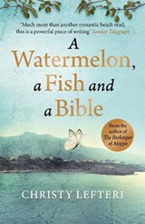 A Watermelon, a Fish and a Bible - Christy Lefteri ; Quercus - 9781529405637
