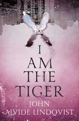 I Am the Tiger - John Ajvide Lindqvist - 9781529408270