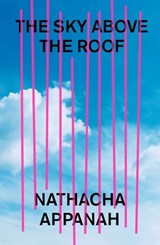 The Sky Above the Roof - Nathacha Appanah - 9781529408560
