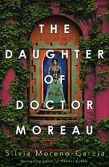 The Daughter of Doctor Moreau - Silvia Moreno-Garcia - 9781529417999