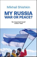 My Russia: War or Peace? - Mikhail Shishkin - 9781529427813