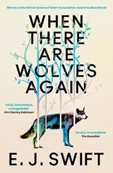 When There Are Wolves Again - E. J. Swift - 9781529436471