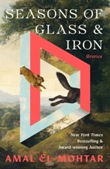 Seasons of Glass and Iron: Stories - Amal El-Mohtar - 9781529443394