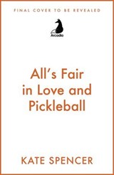 All's Fair in Love and Pickleball - Kate Spencer - 9781529447262