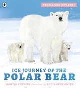 Protecting the Planet: Ice Journey of the Polar Bear - Martin Jenkins - 9781529517200