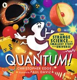 Quantum! The Strange Science of the Smallest Stuff in the Universe - Christopher Edge - 9781529523270