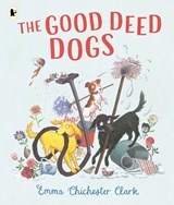 The Good Deed Dogs - Emma Chichester Clark - 9781529523843