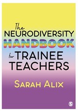 The Neurodiversity Handbook for Trainee Teachers - Sarah Alix - 9781529609776