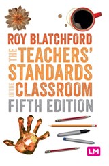The Teachers' Standards in the Classroom - Roy Blatchford - 9781529616866