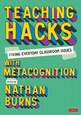 Teaching Hacks: Fixing Everyday Classroom Issues with Metacognition - Nathan (Secondary teacher Burns - 9781529627916