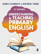 Understanding and Teaching Primary English - James Clements ; Mathew Tobin - 9781529684599