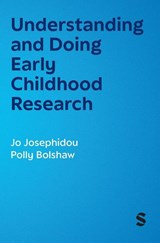 Understanding and Doing Early Childhood Research - Jo Josephidou ; Polly Bolshaw - 9781529690453