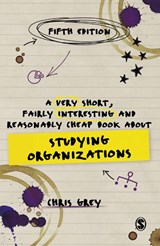 A Very Short, Fairly Interesting and Reasonably Cheap Book About Studying Organizations - GREY,  Chris - 9781529753721