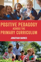 Positive Pedagogy across the Primary Curriculum - Jonathan Barnes - 9781529795028