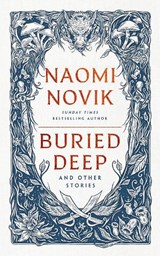 Buried Deep and Other Stories - Naomi Novik - 9781529916225