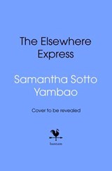 The Elsewhere Express - Samantha Sotto Yambao - 9781529917345