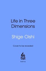 Life in Three Dimensions - Shigehiro Oishi - 9781529920871