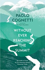 Without Ever Reaching the Summit - Paolo Cognetti - 9781529925432
