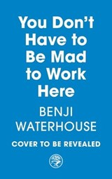 You Don't Have to Be Mad to Work Here - Benji Waterhouse - 9781529927665