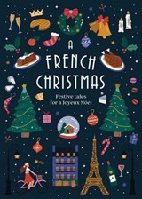 A French Christmas - Various ; Guy de Maupassant ; Anatole France ; Irène Némirovsky ; Jean-Philippe Blondel ; Paul Arene ; Francois Coppee ; Anatole Le Braz ; Dominique Fabre ; Alphonse Daudet ; Antoine Gustave Droz - 9781529938135