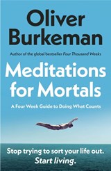 Meditations for Mortals - Oliver Burkeman - 9781529939538
