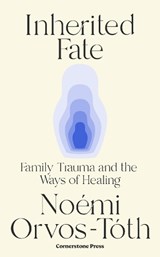 Inherited Fate - Noemi Orvos-Toth - 9781529941319