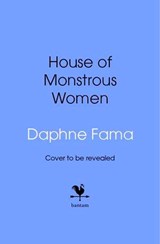 House of Monstrous Women - Daphne Fama - 9781529959253