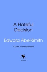 A Hateful Decision - Edward Abel Smith - 9781529980578