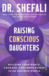 Raising Conscious Daughters - Shefali Tsabary - 9781529994810