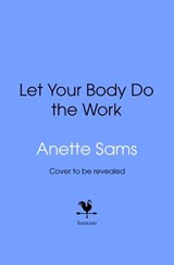 Let Your Body Do The Work - Anette Sams - 9781529995084