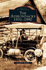 Adirondacks 1931-1990 - Donald R Williams - 9781531607579