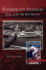 Riverfront Stadium - Mike Shannon - 9781531614669