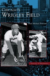 Chicago's Wrigley Field - Paul Michael Peterson - 9781531619299