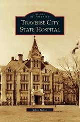 Traverse City State Hospital - Chris Miller - 9781531619398