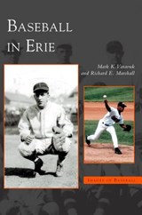 Baseball in Erie - Mark K Vatavuk ; Richard E Marshall - 9781531621742