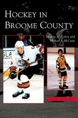 Hockey in Broome County - COHEN,  Marvin A ; McCann, Michael J - 9781531623074