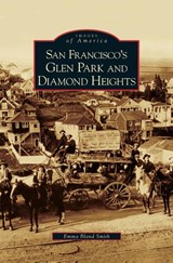 San Francisco's Glen Park and Diamond Heights - Emma Bland Smith - 9781531629076