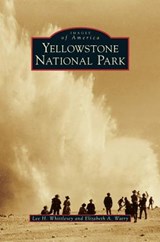 Yellowstone National Park - Lee H (National Park Service) Whittlesey ; Elizabeth A Watry - 9781531629960