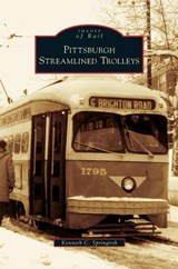 Pittsburgh Streamlined Trolleys - Kenneth C Springirth - 9781531630683