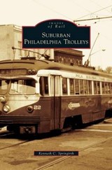Suburban Philadelphia Trolleys - SPRINGIRTH,  Kenneth C - 9781531631444