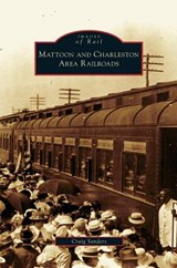 Mattoon and Charleston Area Railroads - Adjunct Instructor Craig (Cleveland State University) Sanders - 9781531632694