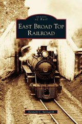 East Broad Top Railroad - Kenneth C Springirth - 9781531636890