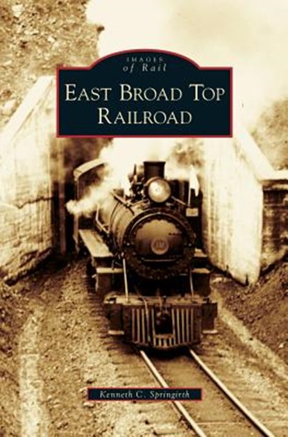 East Broad Top Railroad, Kenneth C Springirth - Gebonden - 9781531636890
