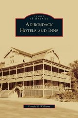 Adirondack Hotels and Inns - Donald R Williams - 9781531636999