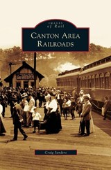Canton Area Railroads - Craig Sanders - 9781531639532