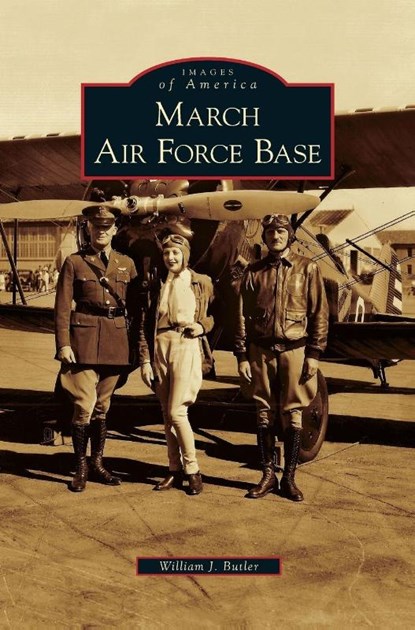 March Air Force Base, William J Butler - Gebonden - 9781531647001